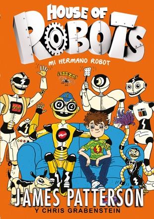 HOUSE OF ROBOTS 1 MI HERMANO ROBOT | 9788424655471 | PATTERSON, JAMES / GRABENSTEIN, CHRIS | Llibreria Online de Vilafranca del Penedès | Comprar llibres en català