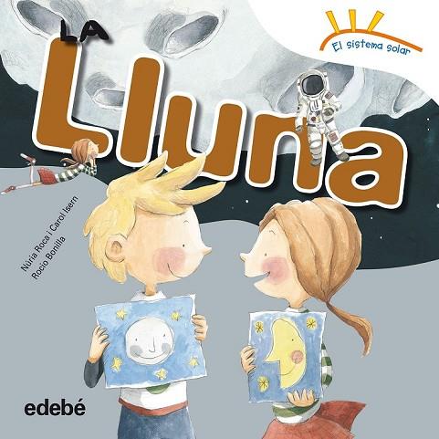 LA LLUNA | 9788468315676 | ROCA, NURIA / ISERN, CAROL | Llibreria Online de Vilafranca del Penedès | Comprar llibres en català