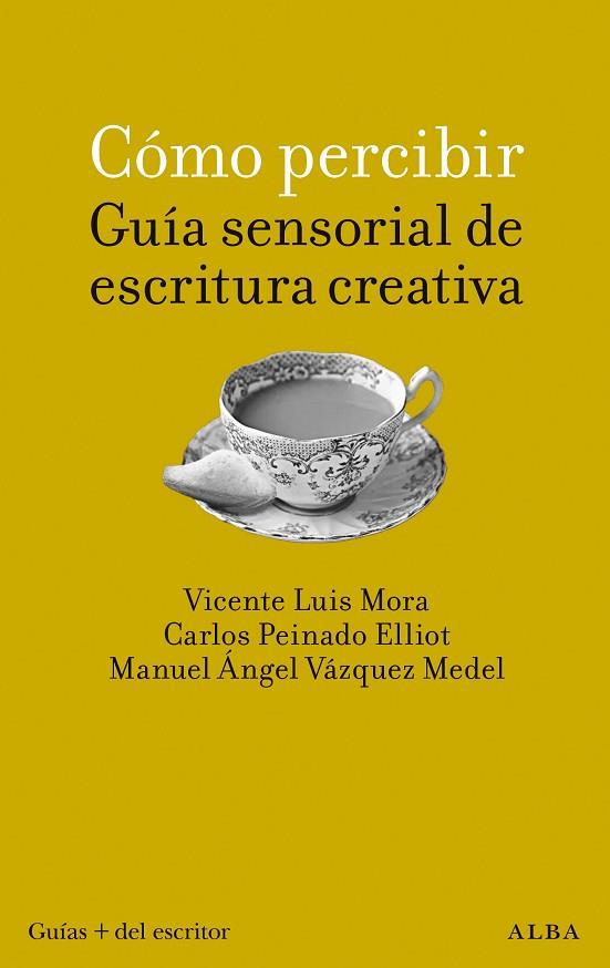 CÓMO PERCIBIR GUÍA SENSORIAL DE ESCRITURA CREATIVA | 9788411780766 | MORA VICENTE, LUIS/PEINADO ELLIOT, CARLOS/VÁZQUEZ MEDEL, MANUEL ÁNGEL | Llibreria Online de Vilafranca del Penedès | Comprar llibres en català