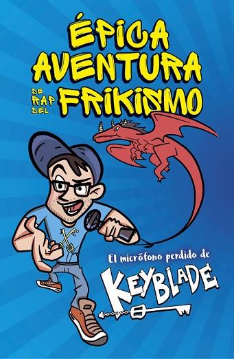 ÉPICA AVENTURA DE RAP DEL FRIKISMO EL MICRÓFONO PERDIDO DE KEYBLADE | 9788420485812 | KEYBLADE | Llibreria Online de Vilafranca del Penedès | Comprar llibres en català