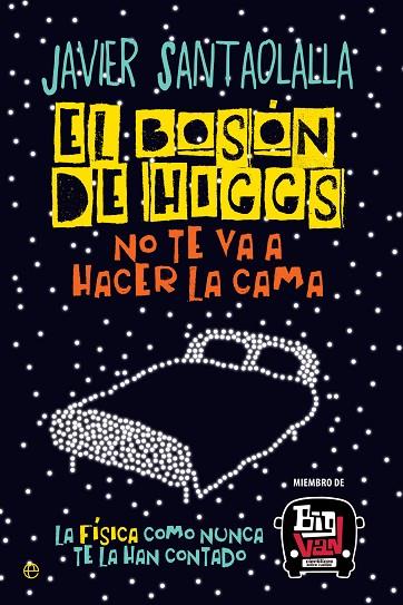 EL BOSÓN DE HIGGS NO TE VA A HACER LA CAMA | 9788490607725 | SANTAOLALLA CAMINO, JAVIER | Llibreria Online de Vilafranca del Penedès | Comprar llibres en català