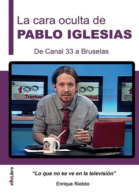 LA CARA OCULTA DE PABLO IGLESIAS DE CANAL 33 A BRUSELAS | 9788416198887 | RIOBÓO DE LA VEGA, ENRIQUE | Llibreria L'Odissea - Libreria Online de Vilafranca del Penedès - Comprar libros