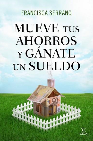 MUEVE TUS AHORROS Y GÁNATE UN SUELDO | 9788467041293 | SERRANO, FRANCISCA | Llibreria Online de Vilafranca del Penedès | Comprar llibres en català