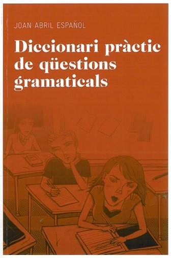 DICCIONARI PRACTIC DE QUESTIONS GRAMATICALS | 9788492672844 | ABRIL ESPAÑOL, JOAN | Llibreria Online de Vilafranca del Penedès | Comprar llibres en català