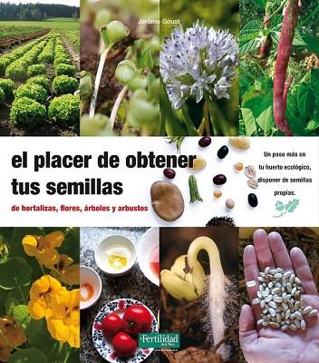 EL PLACER DE OBTENER TUS SEMILLAS | 9788493630874 | GOUST, JEROME | Llibreria Online de Vilafranca del Penedès | Comprar llibres en català