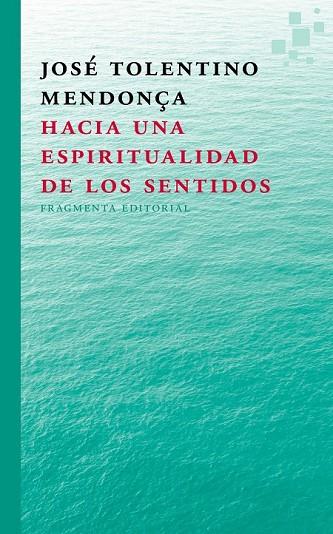 HACIA UNA ESPIRITUALIDAD  DE LOS SENTIDOS | 9788415518297 | TOLENTINO MENDONÇA, JOSÉ | Llibreria Online de Vilafranca del Penedès | Comprar llibres en català