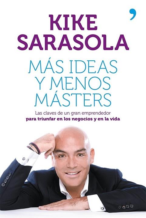 MÁS IDEAS Y MENOS MÁSTERS | 9788499982656 | SARASOLA, KIKE | Llibreria L'Odissea - Libreria Online de Vilafranca del Penedès - Comprar libros