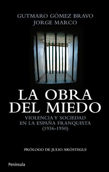 LA OBRA DEL MIEDO VIOLENCIA Y SOCIEDAD EN LA ESPAÑA FRANQUIS | 9788499420912 | MARCO, JORGE Y GOMEZ, GUTMARO | Llibreria L'Odissea - Libreria Online de Vilafranca del Penedès - Comprar libros