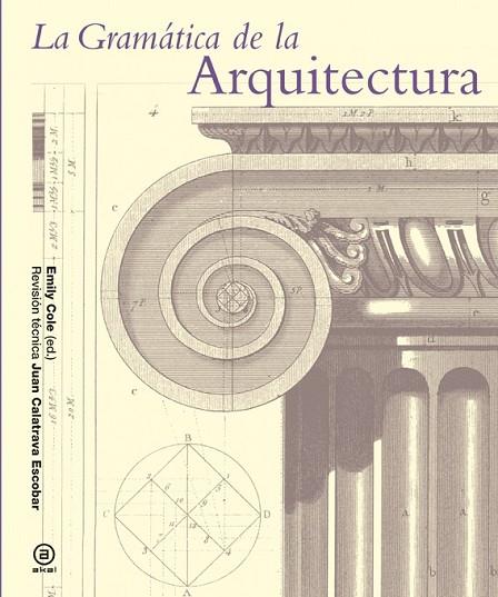 LA GRAMÁTICA DE LA ARQUITECTURA | 9788446037897 | COLE, EMILY | Llibreria Online de Vilafranca del Penedès | Comprar llibres en català