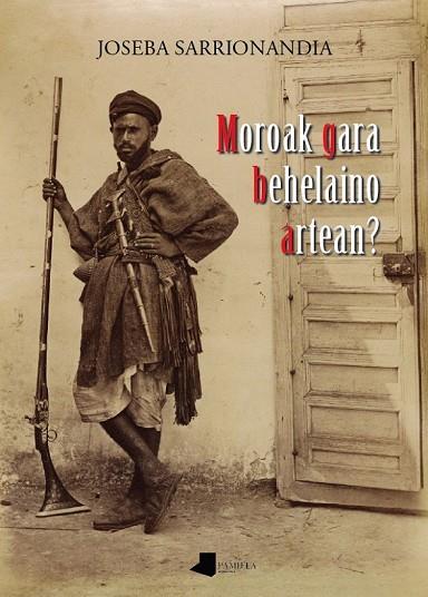 MOROAK GARA BEHELAINO ARTEAN? | 9788476816561 | SARRIONANDIA, JOSEBA | Llibreria Online de Vilafranca del Penedès | Comprar llibres en català