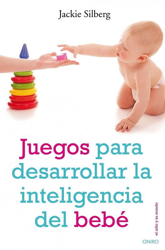 JUEGOS PARA DESARROLLAR LA INTELIGENCIA DEL BEBE | 9788497544702 | SILBERG, JACKIE | Llibreria L'Odissea - Libreria Online de Vilafranca del Penedès - Comprar libros