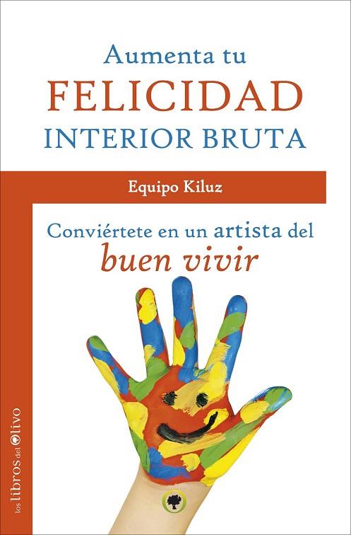 AUMENTA TU FELICIDAD INTERIOR BRUTA CONVIÉRTETE EN UN ARTISTA DEL BUEN VIVIR | 9788494113338 | DOMÍNGUEZ, LUZ | Llibreria L'Odissea - Libreria Online de Vilafranca del Penedès - Comprar libros