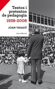 TEXTOS I PRETEXTOS DE PEDAGOGIA 1938 2008 | 9788497663540 | TRIADU, JOAN | Llibreria Online de Vilafranca del Penedès | Comprar llibres en català