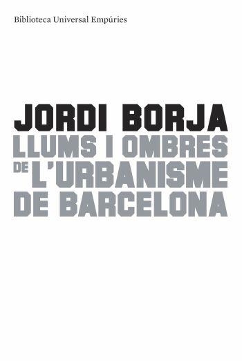 LLUMS I OMBRES DE L'URBANISME DE BARCELONA | 9788497874595 | BORJA, JORDI | Llibreria Online de Vilafranca del Penedès | Comprar llibres en català