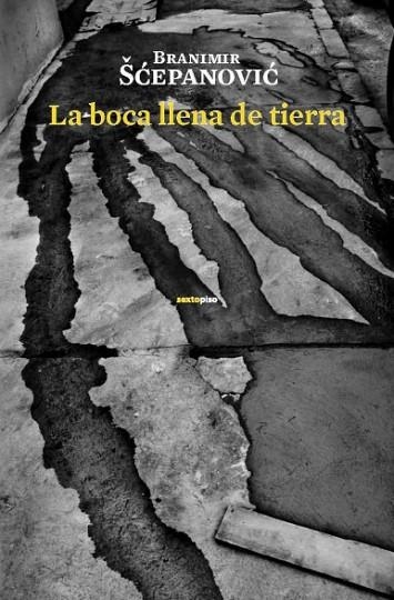 LA BOCA LLENA DE TIERRA | 9788496867598 | SCEPANOVIC, BRANIMIR | Llibreria L'Odissea - Libreria Online de Vilafranca del Penedès - Comprar libros