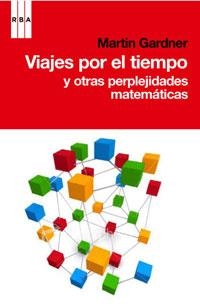 VIAJES POR EL TIEMPO Y OTRAS PERPLEJIDADES MATEMATICAS | 9788498677546 | GARDNER, MARTIN | Llibreria Online de Vilafranca del Penedès | Comprar llibres en català