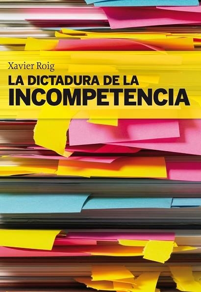 LA DICTADURA DE LA INCOMPETENCIA | 9788498750553 | ROIG, XAVIER | Llibreria L'Odissea - Libreria Online de Vilafranca del Penedès - Comprar libros