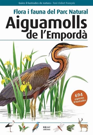 AIGUAMOLLS DEL EMPORDA FLORA I FAUNA DEL PARC NATURAL | 9788496905382 | LLOBET FRAÇOIS, TONI | Llibreria Online de Vilafranca del Penedès | Comprar llibres en català