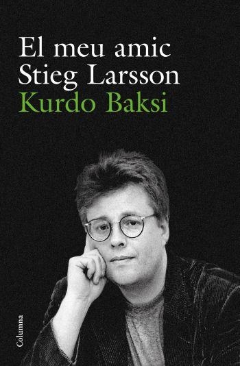 EL MEU AMIC STIEG LARSSON | 9788466412223 | BAKSI, KURDO | Llibreria Online de Vilafranca del Penedès | Comprar llibres en català