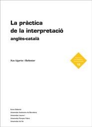 LA PRACTICA DE LA INTERPRETACIO ANGLES-CATALA | 9788497663151 | UGARTE I BALLESTER, XUS | Llibreria Online de Vilafranca del Penedès | Comprar llibres en català