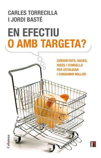 EN EFECTIU O AMB TARGETA | 9788466411837 | TORRECILLA, CARLES I BASTE, JORDI | Llibreria Online de Vilafranca del Penedès | Comprar llibres en català