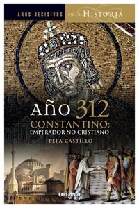 AÑO 312 CONSTANTINO EMPERADOR NO CRISTIANO | 9788484834083 | CASTILLO, PEPA | Llibreria Online de Vilafranca del Penedès | Comprar llibres en català