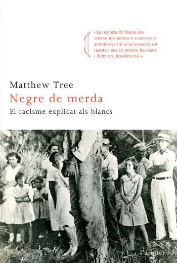 NEGRE DE MERDA EL RACISME EXPLICAT ALS BLANCS | 9788466411820 | TREE, MATTHEW | Llibreria Online de Vilafranca del Penedès | Comprar llibres en català