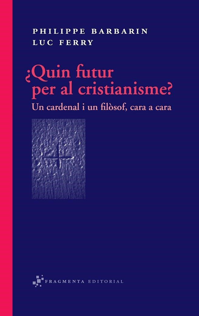 QUIN FUTUR PER AL CRISTIANISME UN CARDENAL I UN FILOSOF | 9788492416318 | BARBARIN, PHILIPPE I FERRY, LUC | Llibreria L'Odissea - Libreria Online de Vilafranca del Penedès - Comprar libros