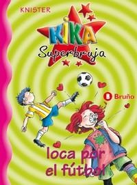 KIKA SUPERBRUJA - LOCA POR EL FUTBOL | 9788421636237 | KNISTER | Llibreria Online de Vilafranca del Penedès | Comprar llibres en català