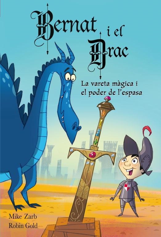 EN BERNAT I EL DRAC LA VARETA MAGICA I EL PODER DE L'ESPASA | 9788448830878 | ZARB, MIKE I GOLD, ROBIN | Llibreria Online de Vilafranca del Penedès | Comprar llibres en català