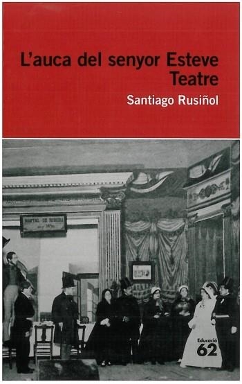 L'AUCA DEL SENYOR ESTEVE TEATRE | 9788492672622 | RUSIÑOL, SANTIAGO | Llibreria Online de Vilafranca del Penedès | Comprar llibres en català