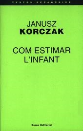 COM ESTIMAR L'INFANT | 9788476022986 | KORCZAK, JANUSZ | Llibreria L'Odissea - Libreria Online de Vilafranca del Penedès - Comprar libros