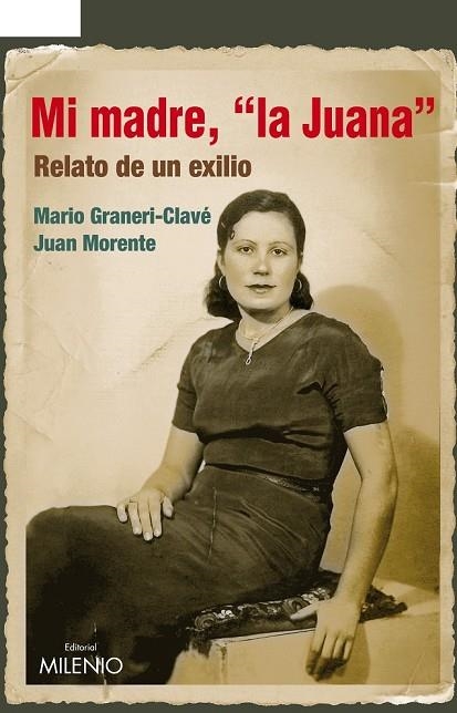 MI MADRE LA JUANA RALATO DE UN EXILIO | 9788497433747 | GRANERI-CLAVE, MARIO Y MORENTE ALVAREZ, JUAN | Llibreria Online de Vilafranca del Penedès | Comprar llibres en català