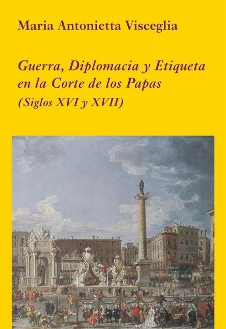 GUERRA DIPLOMACIA Y ETIQUETA EN LA CORTE DE LOS PAPAS | 9788496813410 | VISCEGLIA, MARIA ANTONIETTA | Llibreria Online de Vilafranca del Penedès | Comprar llibres en català