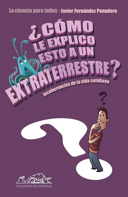 COMO LE EXPLICO ESTO A UN EXTRATERRESTRE | 9788483930649 | FERNANDEZ PANADERO, JAVIER | Llibreria Online de Vilafranca del Penedès | Comprar llibres en català