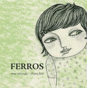 FERROS | 9788492607372 | MOSCADA, NEUS I FATTI, CHIARA | Llibreria Online de Vilafranca del Penedès | Comprar llibres en català