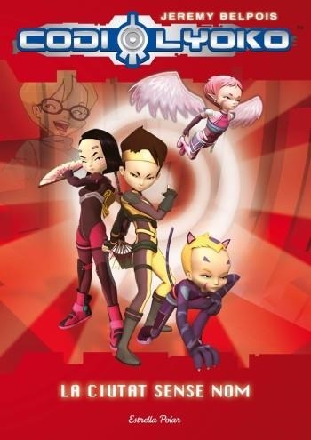 CODI LYOKO. LA CIUTAT SENSE NOM | 9788499322391 | BELPOIS, JEREMY | Llibreria Online de Vilafranca del Penedès | Comprar llibres en català