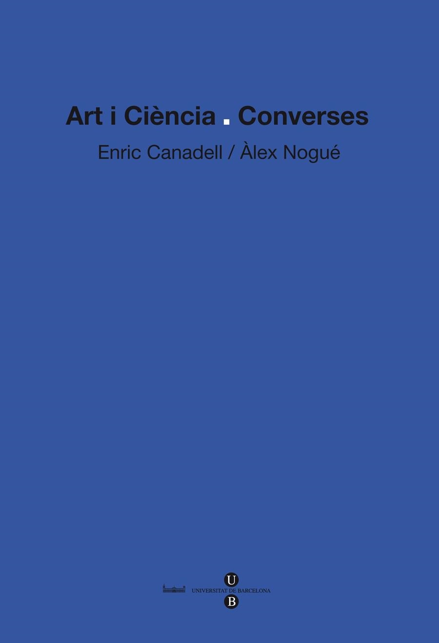 ART I CIENCIA CONVERSES | 9788447534531 | NOGUE, ALEX I CANADELL, ENRIC | Llibreria Online de Vilafranca del Penedès | Comprar llibres en català