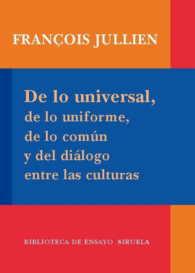 DE LO UNIVERSAL DE LO UNIFORME DE LO COMUN Y DEL DIALOGO ENT | 9788498413939 | JULLIEN, FRANÇOIS | Llibreria Online de Vilafranca del Penedès | Comprar llibres en català