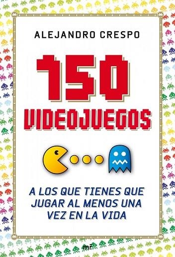 150 VIDEOJUEGOS A LOS QUE TIENES DE JUGAR POR LO MENOS UNA V | 9788427036543 | CRESPO, ALEJANDRO | Llibreria Online de Vilafranca del Penedès | Comprar llibres en català