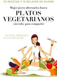 MUJER ALTERNATIVA JOVEN BUSCA PLATOS VEGETARIANOS SIN TOFU | 9788498678413 | MARQUEZ, PALMIRA Y GRIJALBA, SILVIA | Llibreria Online de Vilafranca del Penedès | Comprar llibres en català