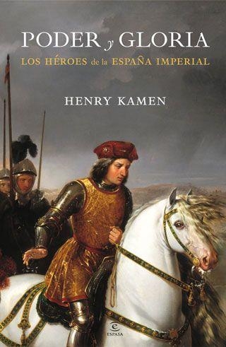 PODER Y GLORIA LOS HEROES DE LA ESPAÑA IMPERIAL | 9788467034462 | KAMEN, HENRY | Llibreria Online de Vilafranca del Penedès | Comprar llibres en català