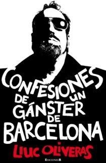 CONFESIONES DE UN GANSTER DE BARCELONA | 9788466645348 | OLIVERAS, LLUC | Llibreria Online de Vilafranca del Penedès | Comprar llibres en català