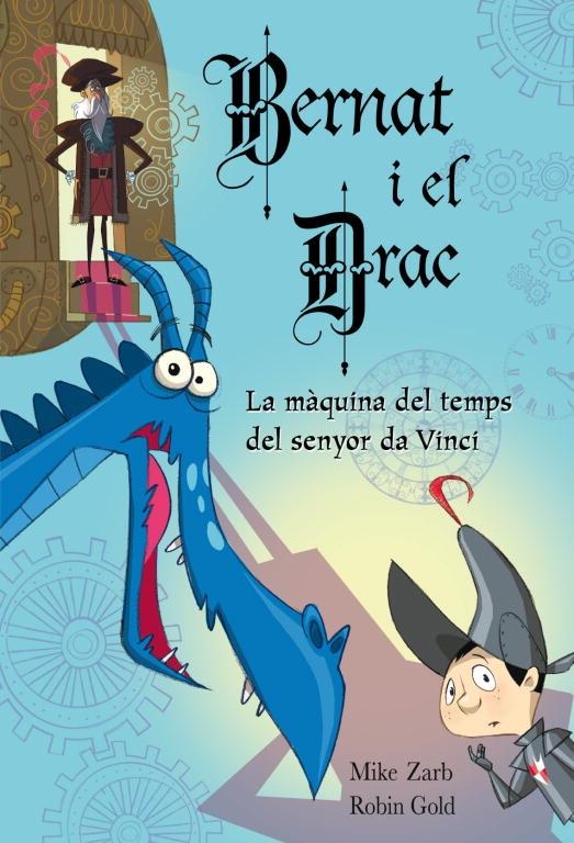 LA MAQUINA DEL TEMPS DEL SENYOR DA VINCI 3 BERNAT I EL DRAC | 9788448831042 | ZARB, MIKE I GOLD, ROBIN | Llibreria Online de Vilafranca del Penedès | Comprar llibres en català