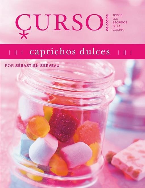 CAPRICHOS DULCES CURSO DE COCINA | 9788496669635 | SERVEAU, SEBASTIEN | Llibreria Online de Vilafranca del Penedès | Comprar llibres en català