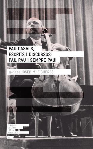 PAU CASALS ESCRITS I DISCURSOS PAU PAU I SEMPRE PAU | 9788415002277 | FIGUERES, JOSEP MARIA (ED.) | Llibreria Online de Vilafranca del Penedès | Comprar llibres en català