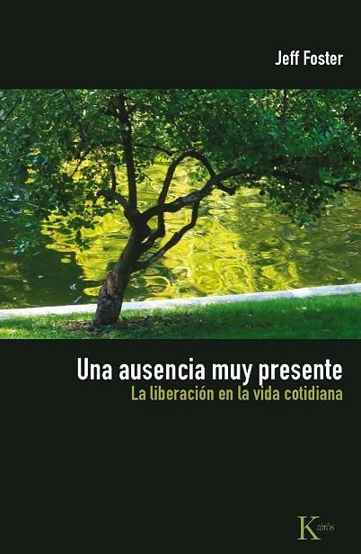 UNA AUSENCIA MUY PRESENTE LA LIBERACION DE LA VIDA COTIDIANA | 9788472457577 | FOSTER, JEFF | Llibreria Online de Vilafranca del Penedès | Comprar llibres en català