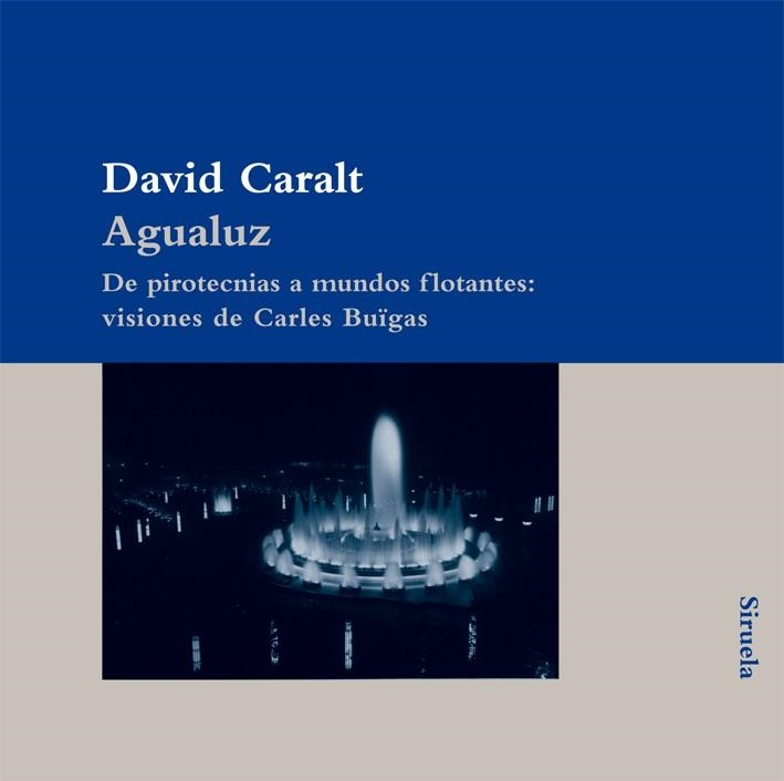 AGUALUZ DE PIROTECNIAS A MUNDOS FLOTANTES | 9788498413922 | CARALT, DAVID | Llibreria Online de Vilafranca del Penedès | Comprar llibres en català