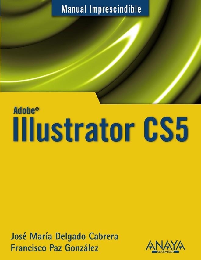 ADOBE ILLUSTRATOR CS5 | 9788441528550 | DELGADO, JOSE MARIA Y PAZ GONZALEZ, FRANCISCO | Llibreria Online de Vilafranca del Penedès | Comprar llibres en català