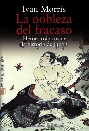 LA NOBLEZA DEL FRACASO HEROES TRAGICOS DE LA HISTORIA DE JAP | 9788420651903 | MORRIS, IVAN | Llibreria Online de Vilafranca del Penedès | Comprar llibres en català